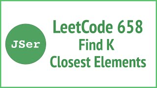 LeetCode 658. Find K Closest Elements | JSer - JavaScript & Algorithm
