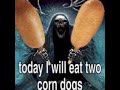 Today I will eat two corn dogs