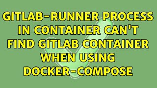 gitlab-runner process in container can't find gitlab container when using docker-compose
