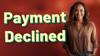 Why Does My Digital Payment Get Declined Without Warning?