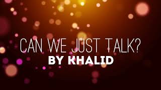 Can We Just Talk Lyrics  Khalid