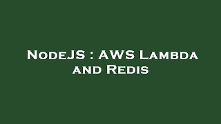 NodeJS : AWS Lambda and Redis