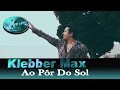 Klebber Max - Ao Pôr Do Sol (Vídeo Clipe)