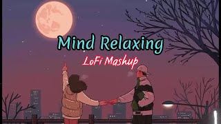 Mind Relax Lofi | Love Mashup Song 2023 | Hindi Romantic Mashup | Arijit Singh, Jubin Nautiyal #love