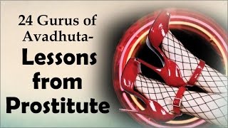 24 Gurus of Avadhuta- Lessons from Prostitute