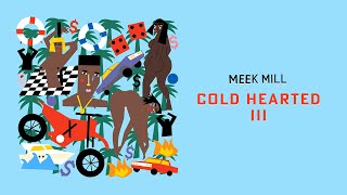 Meek Mill - Cold Hearted III [ Audio]