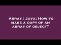 Array : Java: How to make a copy of an array of object?
