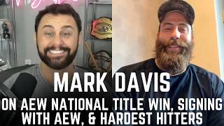 Mark Davis: AEW National Title Win, Hardest Hitters, Strongest Wrestlers, Choosing To Sign With AEW