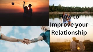 HOW TO IMPROVE YOUR RELATIONSHIP.....5 HABITS TO Improve .......