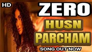ZERO: Husn Parcham Video Song Out Now | Shah Rukh Khan, Katrina Kaif, Anushka Sharma | Zero Movie