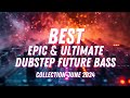 BEST Epic & Ultimate Dubstep Future Bass | Summer 2024