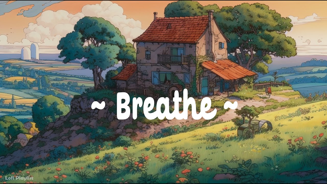 Breathe 🍀 Lofi Deep Focus 🌳 Study/Calm/Heal [ Lofi Hip Hop - Lofi Chill ...