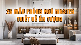 25 Mẫu Thiết Kế Phòng Ngủ Master Ấn Tượng Nhất - Nên Tham Khảo