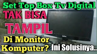 Set Top Box Tv Digital Tak Bisa Tampil Di Monitor Komputer..? Ini Solusinya..!!!