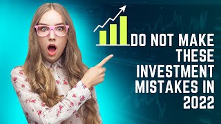 Do Not Make These Investment Mistake In 2022