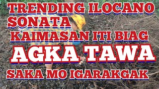 TRENDING ILOCANO SONATA /AGKATAWA KA SAMO IGARAKGAK /SANIWENG ITI AMIANAN