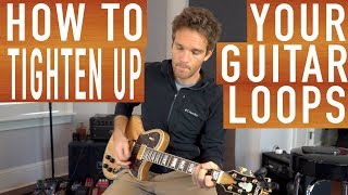 How to Tighten Up Your Guitar Loops