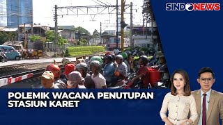 Polemik Wacana Penutupan Stasiun Karet, Pengguna KRL Banyak Menolak - Sindo Today 06/01