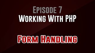 [Working With PHP] Episode 7: Form Handling