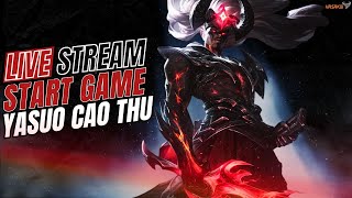 🔴LIVE YASUO CAO THỦ | MÙNG 5 TẾT