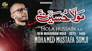 New Noha 2023 | MOLA HUSSAIN | Mohamed Mustafa Somji | Muharram New Nohay 2023/1445