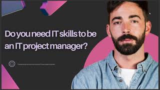 DO YOU NEED IT SKILLS TO BE AN IT PROJECT MANAGER