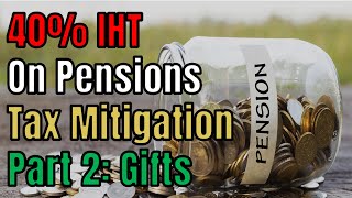 40% IHT On PensionsTax Mitigation Part 2: Gifts | UK Property Tax 🏠 🇬🇧