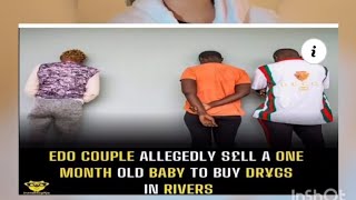 Edo Couple Allegedly S£ll A Month Old Baby To Buy Dr*gs In Rivers. 🙆‍♂️