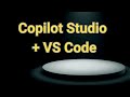 Use Microsoft Copilot Studio with VS Code | Developer Workflow Tutorial