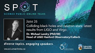 SPOT: Dr. Michael Landry - Colliding black holes and neutron stars
