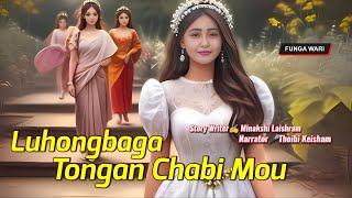 Luhongbaga Tongan Chabi Mou || Phunga Wari || Record🎤 Thoibi Keisham || Story ✍️ Minakshi Laishram