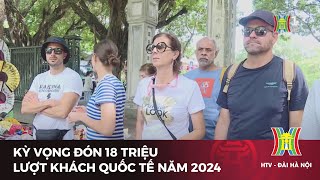 Kỳ vọng đón 18 triệu lượt khách quốc tế năm 2024 | Tin tức