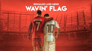 Messi & Ronaldo - Wavin' Flag.