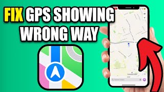How To Fix Gps Arrow Showing The Wrong Way In Apple Maps - Best Method