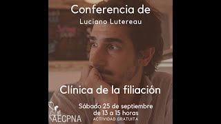 Conferencia Luciano Lutereau. Clínica de la filiación