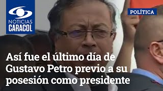 Así fue el último día de Gustavo Petro previo a su posesión como presidente de Colombia