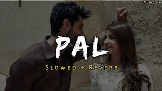 Pal - Arijit Singh Song - [ Slowed and Reverb ] - lofi mix | Music Lover