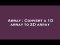 Array : Convert a 1D array to 2D array
