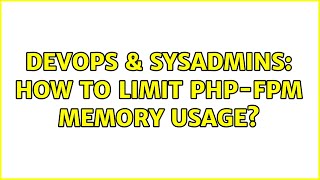 DevOps & SysAdmins: How to limit PHP-FPM memory usage?