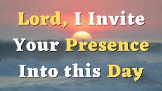 A Morning Prayer to God - Lord, I Welcome You into Every Aspect of My Life Today