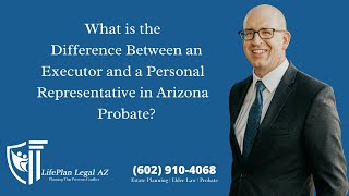 What is The Difference Between an Executor and a Personal Representative in Arizona? Jake Carlson