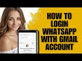 How To Login WhatsApp With Gmail Account (Login Guide)