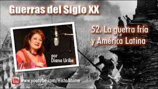 52. La Guerra Fría y América Latina por Diana Uribe