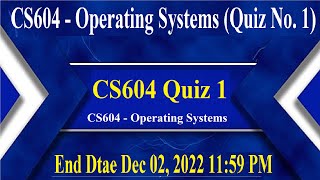 CS604 Quiz 1 Solution 2022 | CS604 - Operating Systems (Quiz No. 1) | CS604  Quiz No 1 Solved