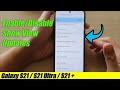 Galaxy S21/Ultra/Plus: How to Enable/Disable Show View Updates