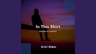 Tu camisa (In This Shirt versión en español) (feat. Ariel Gómez)