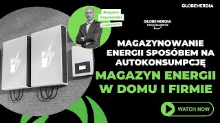 Magazynowanie energii jako sposób na zwiększenie autokonsumpcji dla prosumentów i firm