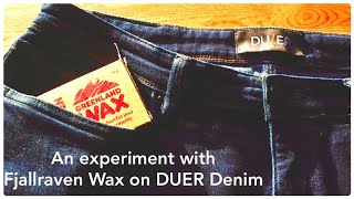 Experimenting with Fjallraven Wax on Duer Jeans | Performance Denim \u0026 Greenland Wax.