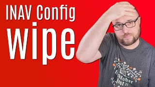 Why INAV config wipe problem is happening?