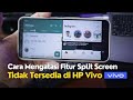 Cara Mengatasi Fitur Split Screen Tidak Tersedia di HP Vivo